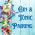 Gin & Tonic Pairing